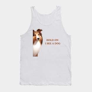 Hold On I See a Dog Collie Funny Tank Top